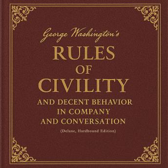 George Washington's Rules of Civility and Decent Behavior in Company and Conversation (Deluxe, Hardbound Edition)