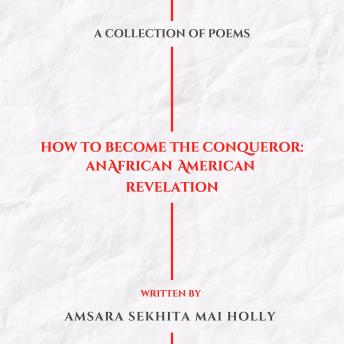 How To Become The Conqueror: An African American Revelation - Amsara Sekhita Mai Holly