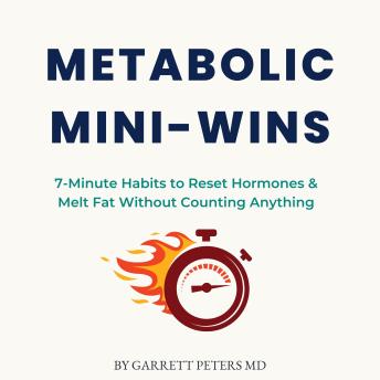 Garrett Peters MD's Metabolic Mini-Wins: 7-Minute Habits to Reset Hormones &amp; Melt Fat Without Counting AnythingMetabolic Mini-Wins: 7-Minute Habits to Reset Hormones &amp; Melt Fat Without Counting Anything episode artwork