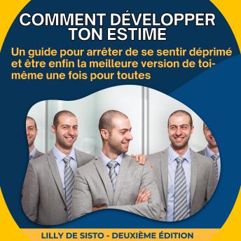 [French] - Comment développer ton estime: Un guide pour arrêter de se sentir déprimé et être enfin la meilleure version de toi-même une fois pour toutes