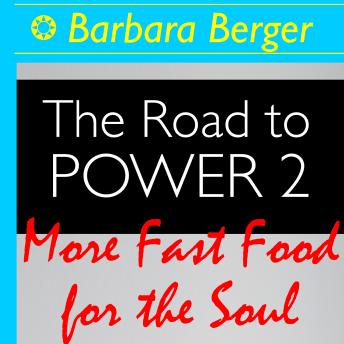 The Road to Power 2: More Fast Food for the Soul