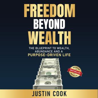 Freedom Beyond Wealth: The Blueprint to Wealth, Abundance and a Purpose-Driven Life