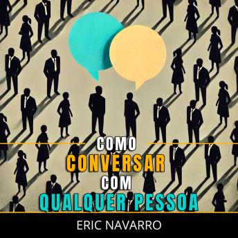 [Portuguese] - Como Conversar com Qualquer Pessoa: Habilidades Sociais, Técnicas de Comunicação e Linguagem Corporal para Melhorar sua Conversa