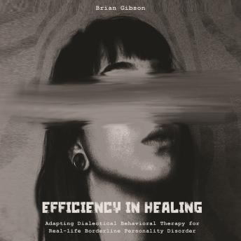 Efficiency in Healing: Adapting Dialectical Behavioral Therapy For Real-life Borderline Personality Disorder Care