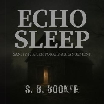 Echo Sleep: Sanity is a Temporary Arrangement