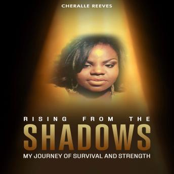 Rising from the Shadows: My Journey of survival and strength
