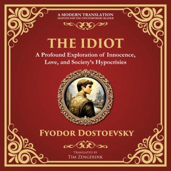The Idiot: The Profound Classic on Innocence, Society, and Human Nature
