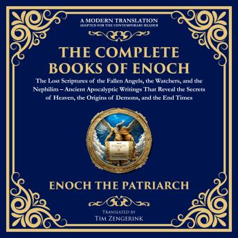 The Complete Books of Enoch – The Lost Scriptures of the Fallen Angels, the Watchers, and the Nephilim: Ancient Apocalyptic Writings That Reveal the Secrets of Heaven, the Origins of Demons, and the End Times