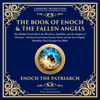 The Complete Books of Enoch & The Fallen Angels: The Hidden Truth About the Watchers, Nephilim, and the Origins of Demons: Ancient Secrets from Enoch, Noah, and the Lost Angelic Rebellion That Changed the Bible
