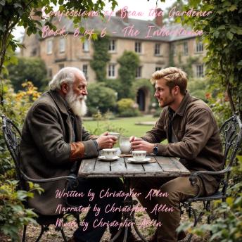 Confessions of Beau the Gardener: Book 6 of 6 - The Inheritance
