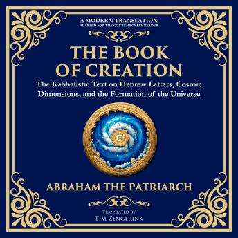 The Book of Creation (Sefer Yetzirah): A Timeless Guide to the Mysteries of the Universe