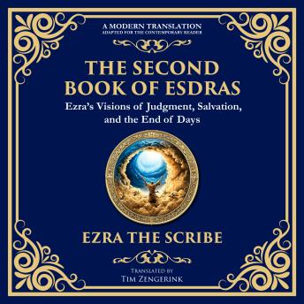 The Second Book of Esdras: The Timeless Revelation of Vision, Wisdom, and Prophecy