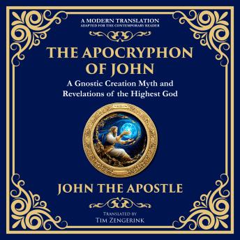 The Apocryphon of John (The Secret Book of John): Mystical Revelations of Creation and Divine Knowledge