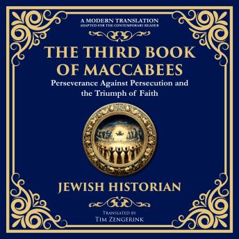 The Third Book of Maccabees: A Timeless Account of Perseverance, Faith, and Deliverance