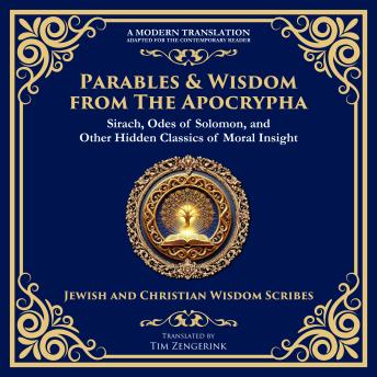 Parables & Wisdom From the Apocrypha: Sirach, Odes of Solomon, and Other Hidden Classics of Moral Insight