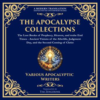 The Apocalypse Collection – The Lost Books of Prophecy, Heaven, and the End Times: Ancient Visions of the Afterlife, Judgment Day, and the Second Coming of Christ