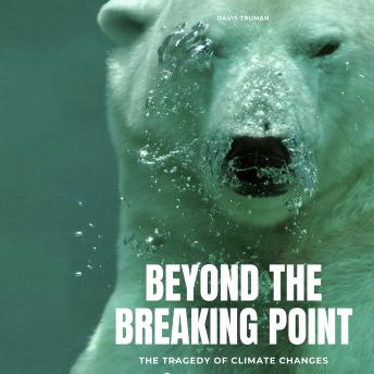 Beyond The Breaking Point: The Tragedy of Climate Changes
