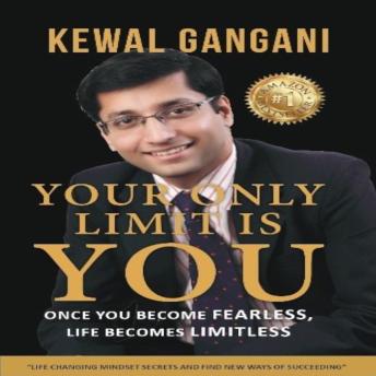 Your Only Limit Is You: Once You Becomes Fearless, Life Becomes Limitless