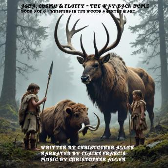 Asha, Cosmo & Fluffy - The Way Back Home: Book 3 of 6 - Whispers in the Woods and a Gentle Giant