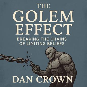 The Golem Effect: Breaking the Chains of Limiting Beliefs