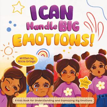 I Can Handle Big Emotions: A Kids Book for Understanding and Expressing Big Feelings: Helping Children Navigate Feelings in the Classroom and Beyond (Ages 3-8)