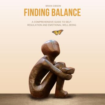 Finding Balance: A Comprehensive Guide to Self-Regulation and Emotional Well-Being