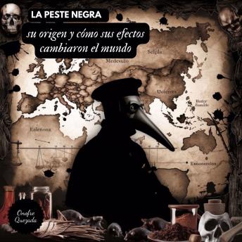 [Spanish] - La Peste  Negra  Su Origen y Cómo Sus Efectos Cambiaron el Mundo