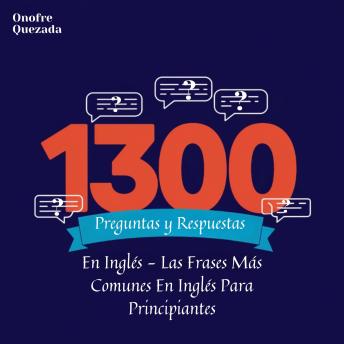 [Spanish] - 1300 Preguntas y Respuestas en Inglés. Las Frases Más Comunes en Inglés Para Principiantes