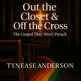 Out The Closet And Off The Cross: The Gospel They Won't Preach