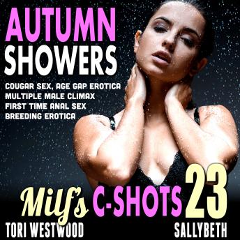 Autumn Showers : MILF’s C-Shots 23: Cougar Sex, Age Gap Erotica, Multiple Male Climax, First Time Anal Sex, Breeding Erotica