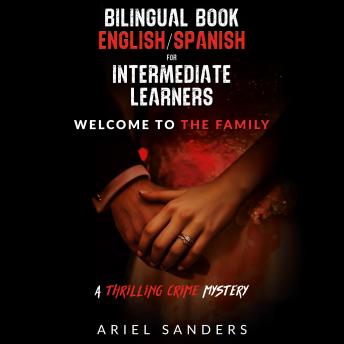 Bilingual Book English/Spanish for Intermediate Learners: Welcome to the Family: A Thrilling Crime Mystery