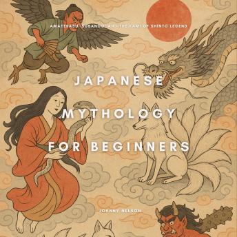 Japanese Mythology for Beginners: Amaterasu, Susanoo, and the Kami of Shinto Legend