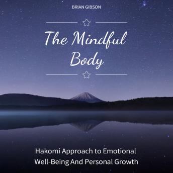 The Mindful Body: Hakomi Approach to Emotional Well-Being And Personal Growth