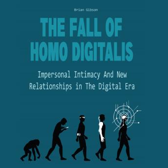 The Fall Of Homo Digitalis: Impersonal Intimacy And New Relationships in The Digital Era