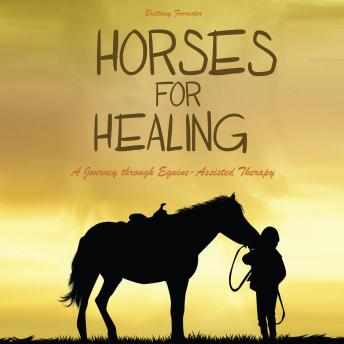 Horses For Healing: A Journey through Equine-Assisted Therapy