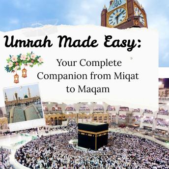 Umrah Made Easy: Your Complete Companion from Miqat to Maqam: Ink by Essakhi