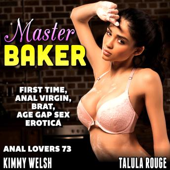 Master Baker : Anal Lovers 73: First Time, Anal Virgin, Brat, Age Gap Sex Erotica
