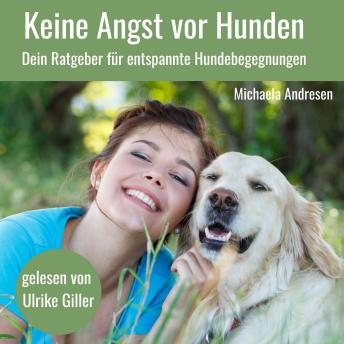 [German] - Keine Angst vor Hunden: Dein Ratgeber für entspannte Hundebegegnungen