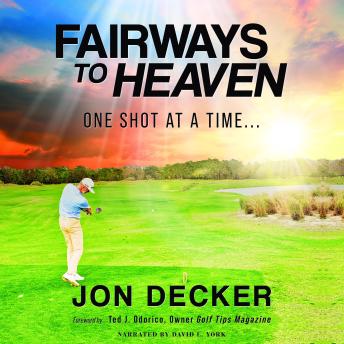 Fairways To Heaven: One Shot at a Time…