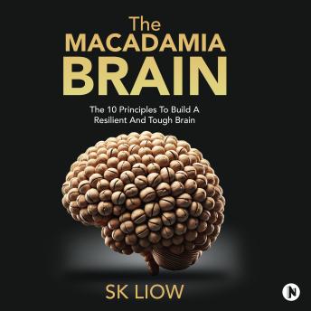 The Macadamia Brain: The 10 principles to build a resilient and tough brain
