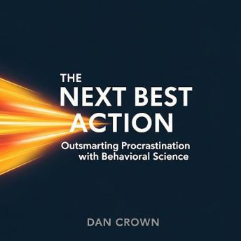 The Next Best Action: Outsmarting Procrastination with Behavioral Science