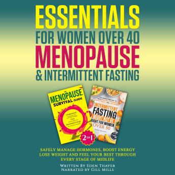 Essentials For Women Over 40 Menopause & Intermittent Fasting: Safely Manage Hormones, Boost Energy, Lose Weight and Feel Your Best Through Every Stage of Midlife