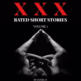 XXX Rated Short Stories - Volume 1: 7 Explicit Tales