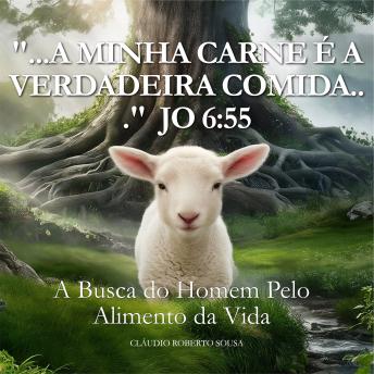 [Portuguese] - '...A Minha Carne é a Verdadeira Comida...' Jo 6:55: A Busca do Homem pelo Alimento da Vida