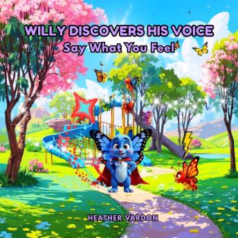 Willy Discovers His Voice: Say What You Feel
