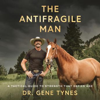 Antifragile Man: A Tactical Guide to Strength That Defies Age - Dr. Gene Tynes