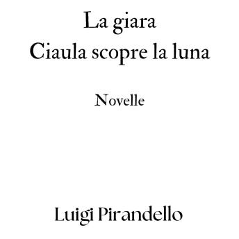 [Italian] - La giara - Ciaula scopre la luna: Novelle