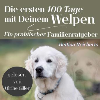 [German] - Die ersten 100 Tage mit Deinem Welpen: Ein praktischer Familienratgeber