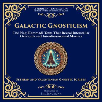 Galactic Gnosticism: The Nag Hammadi Texts That Reveal Interstellar Overlords and Interdimensional Masters