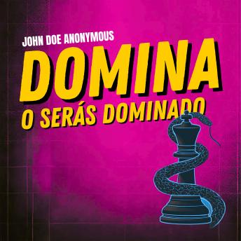 [Spanish] - Domina o Serás Dominado: Manual de psicología maquiavélica para manipuladores modernos: 30 efectivos secretos de manipulación que los poderosos no quieren que sepas